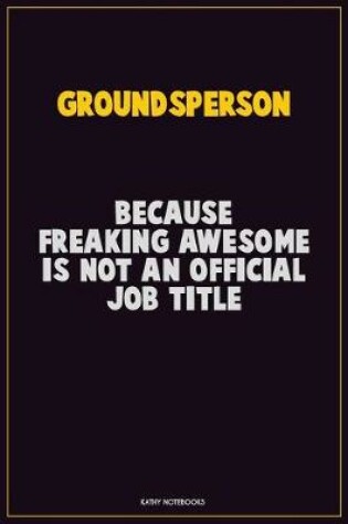 Cover of Groundsperson, Because Freaking Awesome Is Not An Official Job Title