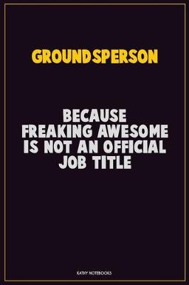 Book cover for Groundsperson, Because Freaking Awesome Is Not An Official Job Title