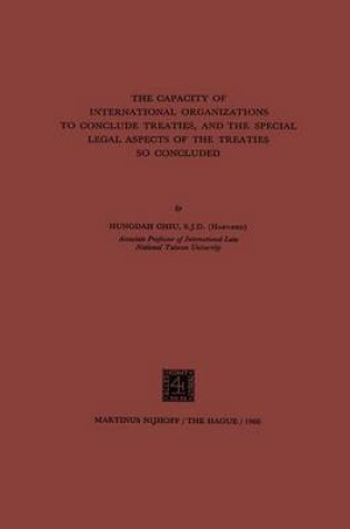 Cover of The Capacity of International Organizations to Conclude Treaties, and the Special Legal Aspects of the Treaties So Concluded