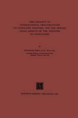 Book cover for The Capacity of International Organizations to Conclude Treaties, and the Special Legal Aspects of the Treaties So Concluded