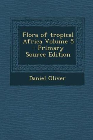 Cover of Flora of Tropical Africa Volume 5 - Primary Source Edition