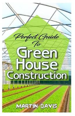 Book cover for Perfect Guide To Green House Construction