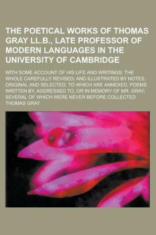 Cover of The Poetical Works of Thomas Gray LL.B., Late Professor of Modern Languages in the University of Cambridge; With Some Account of His Life and Writings