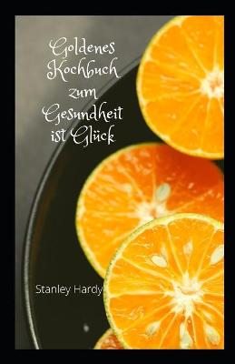 Book cover for Goldenes Kochbuch zum Gesundheit ist Glück