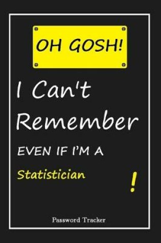 Cover of OH GOSH ! I Can't Remember EVEN IF I'M A Statistician