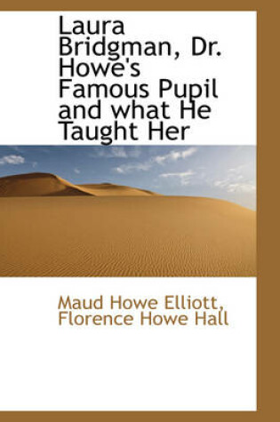 Cover of Laura Bridgman, Dr. Howe's Famous Pupil and What He Taught Her