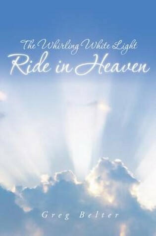 Cover of The Whirling White Light Ride in Heaven