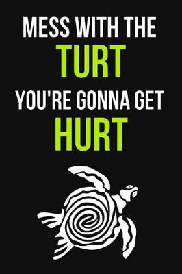 Book cover for Mess With The Turt You're Gonna Get Hurt