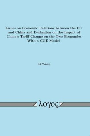 Cover of Issues on Economic Relations Between the Eu and China and Evaluation on the Impact of China's Tariff Change on the Two Economies with a Cge Model