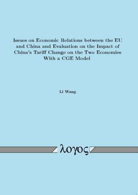 Book cover for Issues on Economic Relations Between the Eu and China and Evaluation on the Impact of China's Tariff Change on the Two Economies with a Cge Model