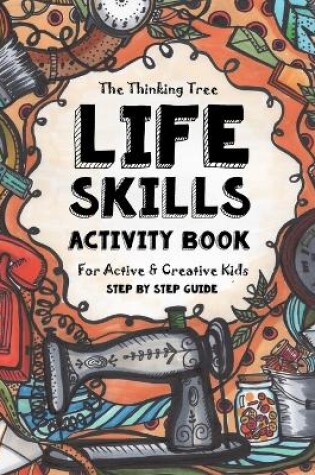 Cover of Life Skills Activity Book - For Active & Creative Kids - The Thinking Tree