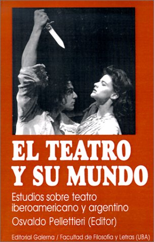 Book cover for El Teatro y Su Mundo: Estudios Sobre Teatro Iberoamericano y Argentino