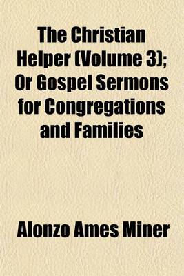 Book cover for The Christian Helper Volume 3; Or Gospel Sermons for Congregations and Families