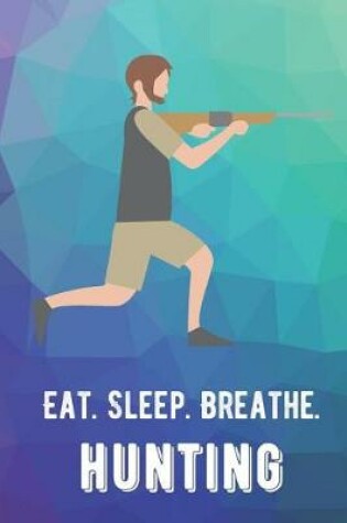 Cover of Eat Sleep Breathe Hunting