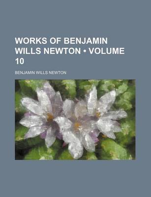 Book cover for Works of Benjamin Wills Newton (Volume 10)