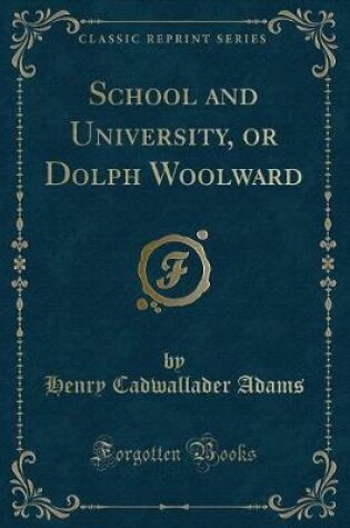 Cover of School and University, or Dolph Woolward (Classic Reprint)