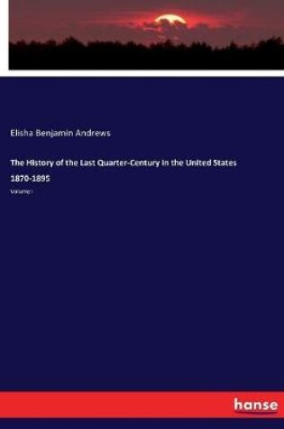 Cover of The History of the Last Quarter-Century in the United States 1870-1895