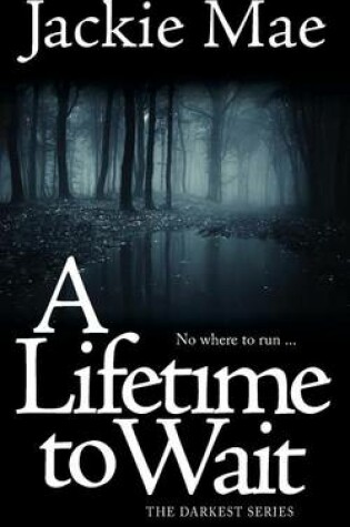 Cover of A Lifetime To Wait THE DARKEST SERIES