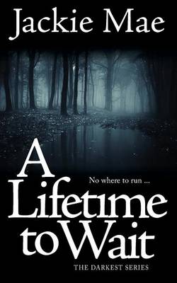 Book cover for A Lifetime To Wait THE DARKEST SERIES