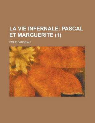 Book cover for La Vie Infernale (1); Pascal Et Marguerite