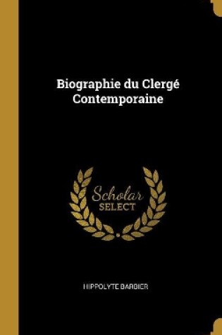 Cover of Biographie du Clergé Contemporaine