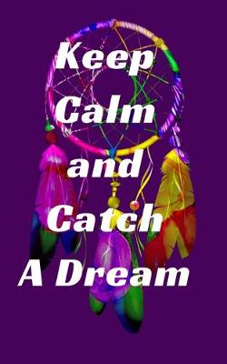 Book cover for Keep Calm and Catch A Dream