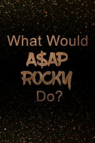 Cover of What Would A$ap Rocky Do?