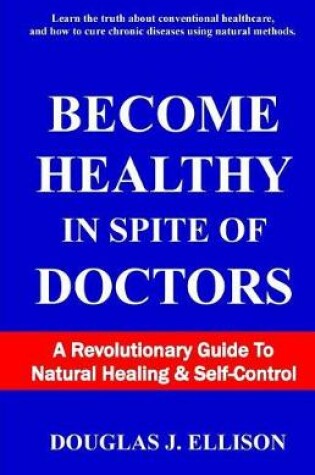 Cover of Become Healthy In Spite Of Doctors