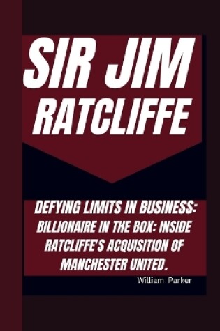 Cover of Sir Jim Ratcliffe Defying Limits in Business