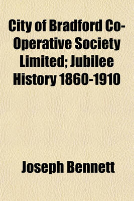 Book cover for City of Bradford Co-Operative Society Limited; Jubilee History 1860-1910