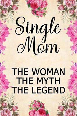 Book cover for Single Mom the Woman the Myth the Legend