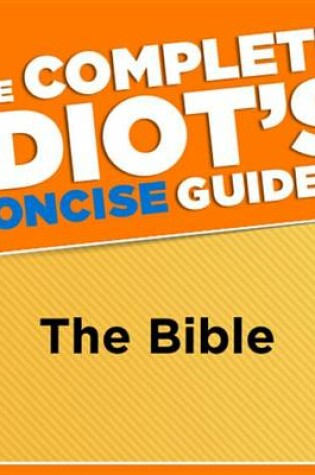 Cover of The Complete Idiot's Concise Guide to the Bible, 3e