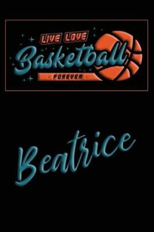 Cover of Live Love Basketball Forever Beatrice