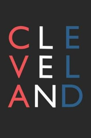 Cover of Cleveland Notebook - Ohio Gift - Colorful Cleveland Journey Diary - Ohio Travel Journal