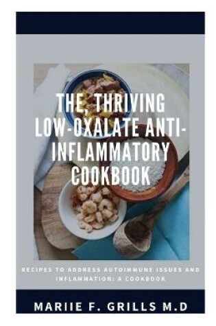 Cover of The, Thriving Low-Oxalate Anti-Inflammatory Cookbook