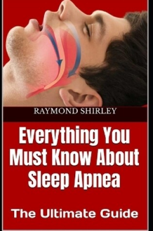 Cover of Everything You Must Know About Sleep Apnea