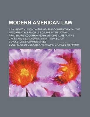 Book cover for Modern American Law (Volume 10); A Systematic and Comprehensive Commentary on the Fundamental Principles of American Law and Procedure, Accompanied by Leading Illustrative Cases and Legal Forms, with a REV. Ed. of Blackstone's Commentaries