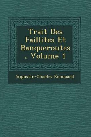 Cover of Trait Des Faillites Et Banqueroutes, Volume 1