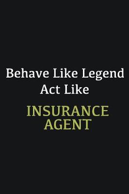 Book cover for Behave like Legend Act Like Insurance Agent