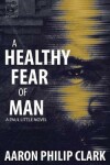 Book cover for A Healthy Fear of Man