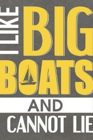 Cover of I Like Big Boats And I Cannot Lie