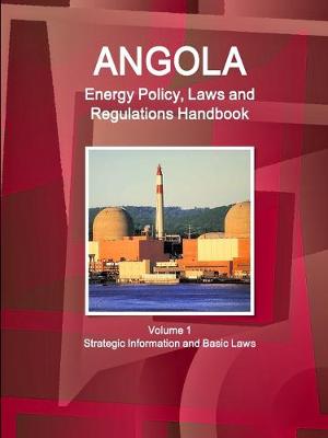 Book cover for Angola Energy Policy, Laws and Regulations Handbook Volume 1 Strategic Information and Basic Laws