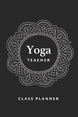 Book cover for Yoga Teacher Journal Class Planner Lesson Sequence Notebook