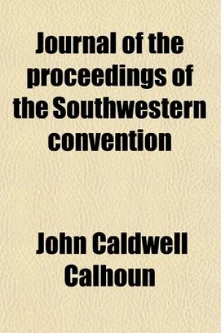 Cover of Journal of the Proceedings of the Southwestern Convention; Began and Held at the City of Memphis, on the 12th November, 1845