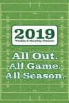 Book cover for 2019 Weekly & Monthly Planner - All Out. All Game. All Season.