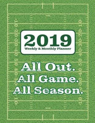 Cover of 2019 Weekly & Monthly Planner - All Out. All Game. All Season.