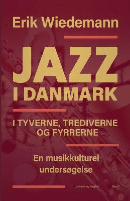 Book cover for Jazz i Danmark i tyverne, trediverne og fyrrerne. En musikkulturel undersøgelse (bind 2)