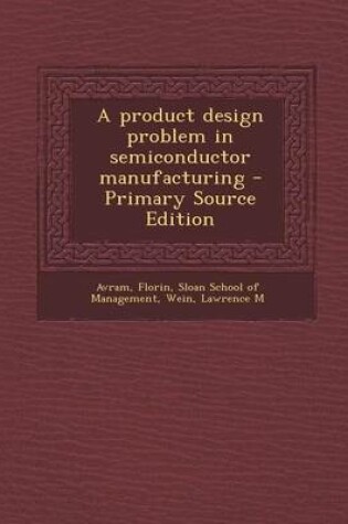 Cover of A Product Design Problem in Semiconductor Manufacturing - Primary Source Edition