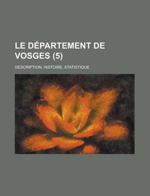 Book cover for Le Departement de Vosges; Description, Histoire, Statistique (5 )