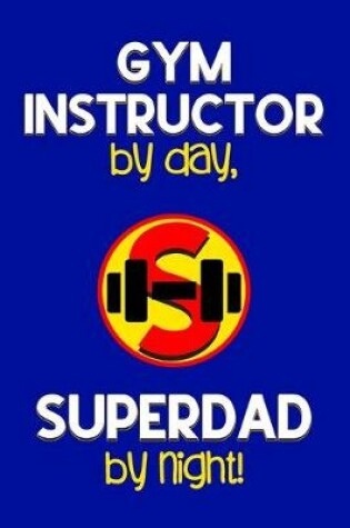 Cover of Gym Instructor by day, Superdad by night!